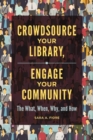 Crowdsource Your Library, Engage Your Community : The What, When, Why, and How - Book