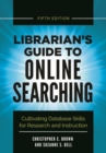 Librarian's Guide to Online Searching : Cultivating Database Skills for Research and Instruction, 5th Edition - Book