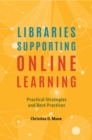 Libraries Supporting Online Learning : Practical Strategies and Best Practices - eBook