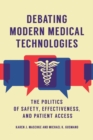 Debating Modern Medical Technologies : The Politics of Safety, Effectiveness, and Patient Access - Book