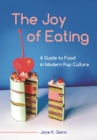 The Joy of Eating : A Guide to Food in Modern Pop Culture - Book