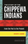 The Story of the Chippewa Indians : From the Past to the Present - Book