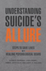 Understanding Suicide's Allure : Steps to Save Lives by Healing Psychological Scars - Book