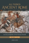 All Things Ancient Rome : An Encyclopedia of the Roman World [2 volumes] - Book