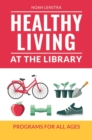 Healthy Living at the Library : Programs for All Ages - Book