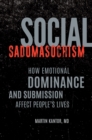 Social Sadomasochism : How Emotional Dominance and Submission Affect People's Lives - Book