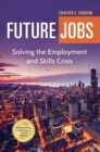 Future Jobs : Solving the Employment and Skills Crisis - Book