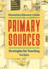Elementary Educator's Guide to Primary Sources : Strategies for Teaching - Book
