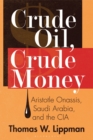 Crude Oil, Crude Money : Aristotle Onassis, Saudi Arabia, and the CIA - Book