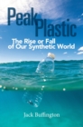Peak Plastic : The Rise or Fall of Our Synthetic World - Book