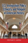 U.S. Immigration Policy, Ethnicity, and Religion in American History - Book