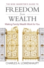 The Wise Inheritor's Guide to Freedom from Wealth : Making Family Wealth Work for You - Book
