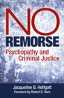 No Remorse : Psychopathy and Criminal Justice - Book