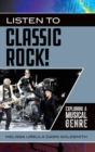 Listen to Classic Rock! : Exploring a Musical Genre - Book