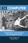 The Computer : A Brief History of the Machine That Changed the World - Book