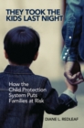 They Took the Kids Last Night : How the Child Protection System Puts Families at Risk - Book