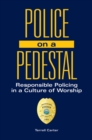 Police on a Pedestal : Responsible Policing in a Culture of Worship - Book