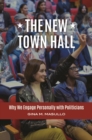 The New Town Hall : Why We Engage Personally with Politicians - Book