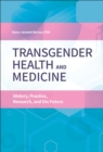 Transgender Health and Medicine : History, Practice, Research, and the Future - Book