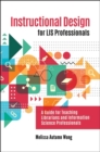 Instructional Design for LIS Professionals : A Guide for Teaching Librarians and Information Science Professionals - Book