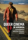 Queer Cinema in America : An Encyclopedia of LGBTQ Films, Characters, and Stories - Book