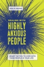 Dealing with Highly Anxious People : Smart Tactics to Cope with These People in Your Life - Book