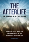 The Afterlife in Popular Culture : Heaven, Hell, and the Underworld in the American Imagination - Book