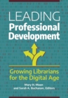 Leading Professional Development : Growing Librarians for the Digital Age - Book