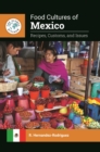 Food Cultures of Mexico : Recipes, Customs, and Issues - Book