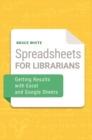 Spreadsheets for Librarians : Getting Results with Excel and Google Sheets - Book