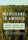 Marijuana in America : Cultural, Political, and Medical Controversies - Book