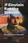 If Einstein Ran the Schools : Revitalizing U.S. Education - Book