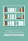 Young Adult Nonfiction : A Readers' Advisory and Collection Development Guide - Book