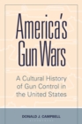 America's Gun Wars : A Cultural History of Gun Control in the United States - Book