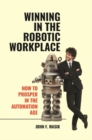 Winning in the Robotic Workplace : How to Prosper in the Automation Age - Book