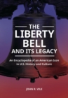 The Liberty Bell and Its Legacy : An Encyclopedia of an American Icon in U.S. History and Culture - Book