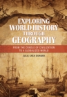 Exploring World History through Geography : From the Cradle of Civilization to a Globalized World - Book