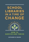 School Libraries in a Time of Change : How to Survive and Thrive - Book