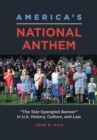 America's National Anthem : "The Star-Spangled Banner" in U.S. History, Culture, and Law - Book