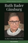 Ruth Bader Ginsburg : A Life in American History - Book