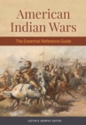 American Indian Wars : The Essential Reference Guide - eBook