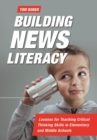 Building News Literacy : Lessons for Teaching Critical Thinking Skills in Elementary and Middle Schools - Book