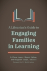 A Librarian's Guide to Engaging Families in Learning - Book
