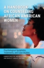 A Handbook on Counseling African American Women : Psychological Symptoms, Treatments, and Case Studies - eBook