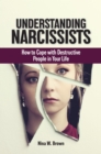 Understanding Narcissists : How to Cope with Destructive People in Your Life - Book