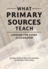 What Primary Sources Teach : Lessons for Every Classroom - Book