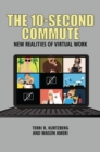The 10-Second Commute : New Realities of Virtual Work - Book