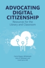 Advocating Digital Citizenship : Resources for the Library and Classroom - Book