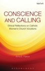 Conscience and Calling : Ethical Reflections on Catholic Women's Church Vocations - eBook