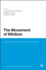 The Movement of Nihilism : Heidegger'S Thinking After Nietzsche - eBook